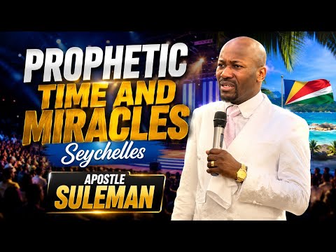 PROPHETIC TIME AND MIRACLES (Seychelles)   APOSTLE JOHNSON SULEMAN