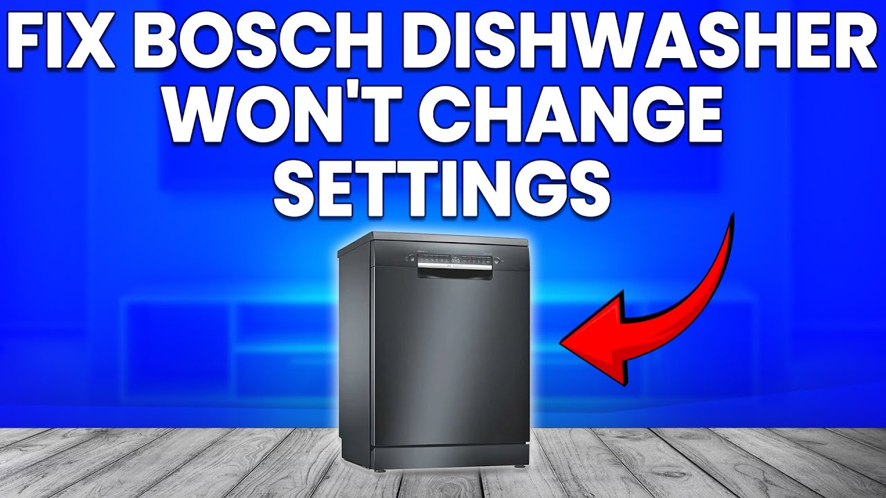 How To Fix Bosch Dishwasher Won't Change Settings (Quick Steps To