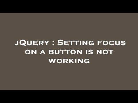 jQuery : Setting focus on a button is not working