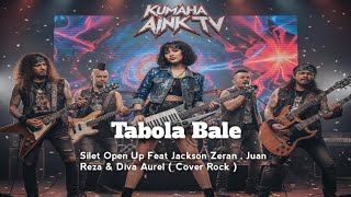 Tabola Bale - Silet Open Up Feat Juan Reza , Jackson Zeran & Diva Aurel ( Cover Rock Musik )