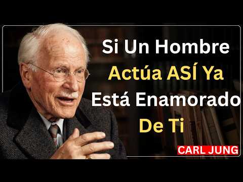 Si Un Hombre Actúa ASÍ… Ya Está Enamorado De Ti | Carl Jung
