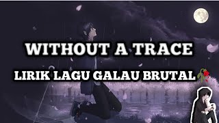 WITHOUT A TRACE - Lagu Galau Brutal ||| ( LYRICS )
