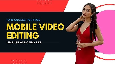 01 How to Create High Quality Videos || Lecture 01 || Mobile Video Editing Course By Tina Lee