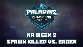 Paladins Champion  Circuit NA Week 2 - Spawn Killed vs. Team Eager