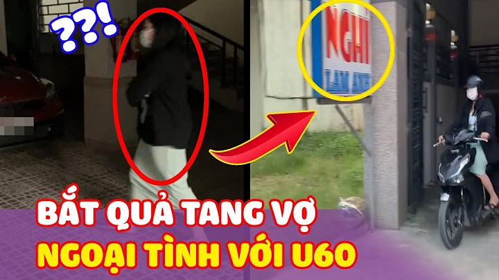 Chồng “Bắt Quả Tang” vợ mới cưới 19 tuổi “Đi Nhà Nghỉ” với U60 | Thiệt Bất Ngờ