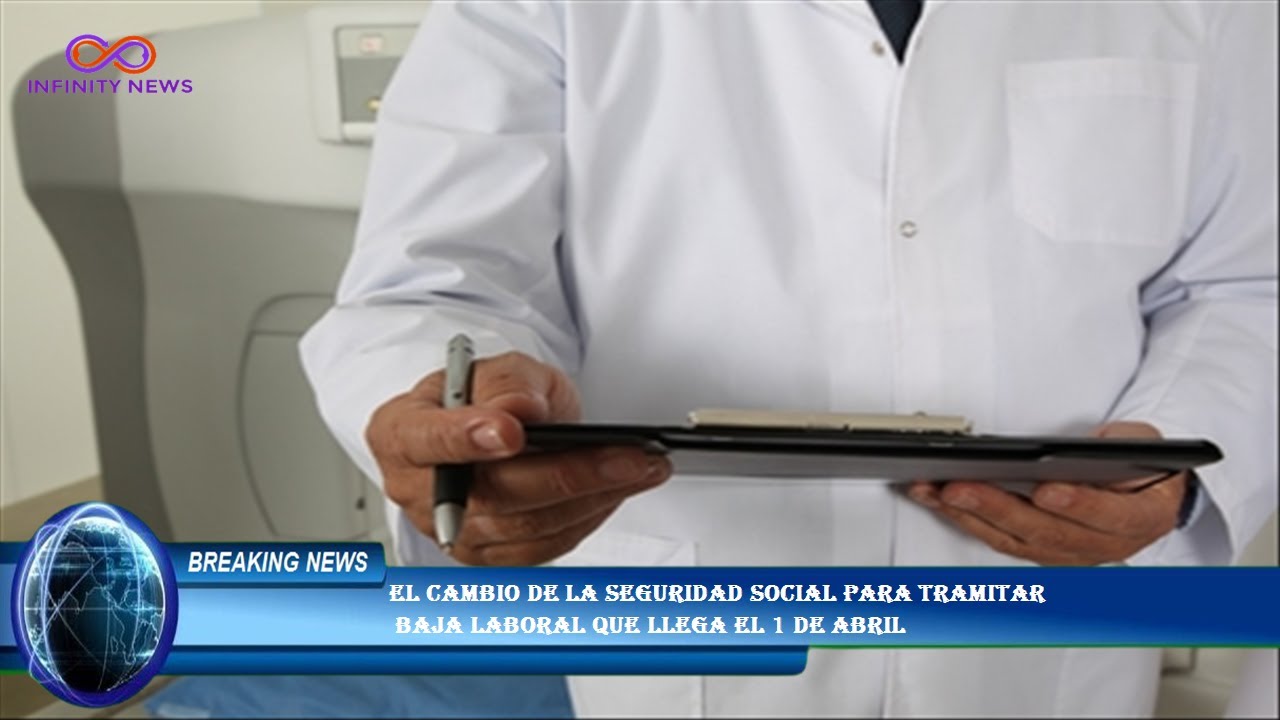 El cambio de la Seguridad Social para tramitar baja laboral que llega ...