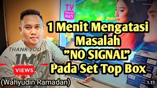 Mengatasi Masalah No Signal pada Set top box (Salah Satu Penyebab nya adalah ini)