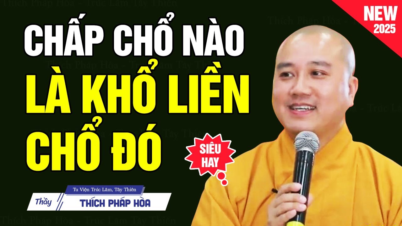 Chấp chổ nào là Khổ liền chổ đó - Thầy Thích Pháp Hòa (mới 2025)