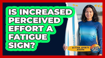 Is Increased Perceived Effort A Fatigue Sign?