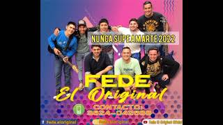 Video thumbnail of "FEDE EL ORIGINAL- NUNCA SUPE AMARTE 2022"