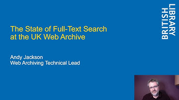 IIPC WAC 2022: SESSION 1 #1: THE STATE OF FULL-TEXT SEARCH AT THE UK WEB ARCHIVE