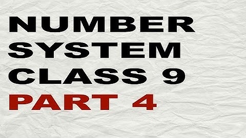 NUMBER SYSTEM CLASS 9 PART 4