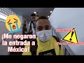 ASI FUE QUE ME NEGARON LA ENTRADA A MÉXICO 😭 | @Oswaldo Herrera