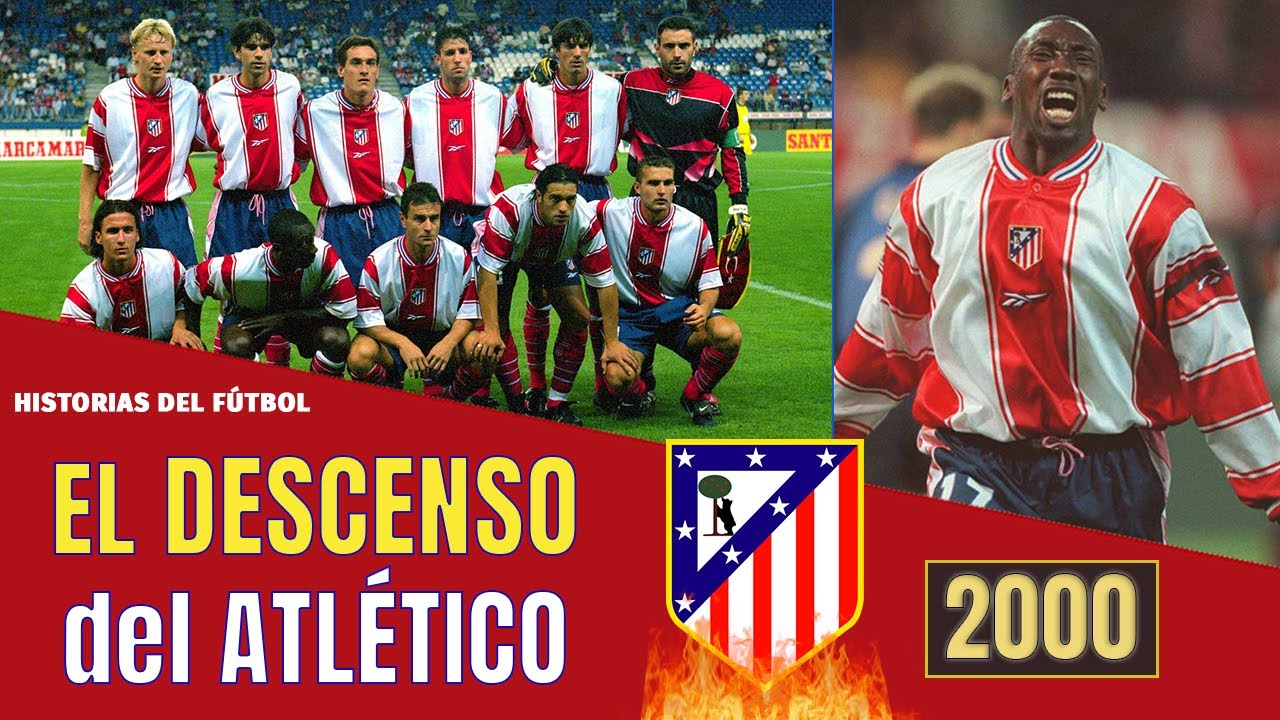 Volverse loco Empuje Obstinado ▷ El DESCENSO del ATLÉTICO de Madrid a SEGUNDA (2000)