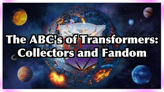 The Abcs Of Transformers Collectors And Fandom