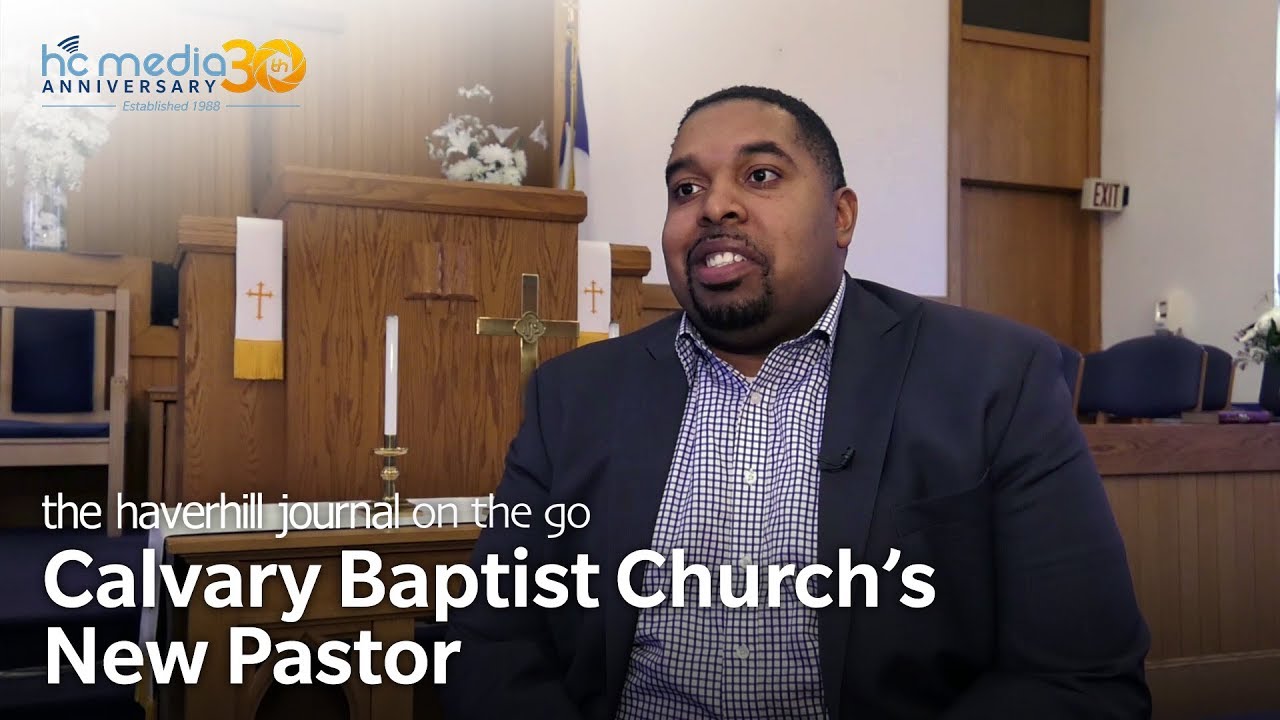 Calvary Baptist Church's New Pastor Apr. 18, 2018 The Haverhill