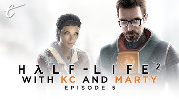 Revisiting Half-Life 2 with KC & Marty - Part 5