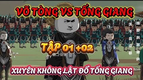 TẬP 01 +02 : VÕ TÒNG VS TỐNG GIANG -  XUYÊN KHÔNG VỀ THUỶ HỬ XIÊN CHẾT MỢ TỐNG GIANG #xuyênkhông