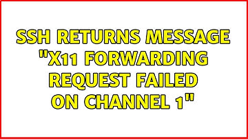 Unix & Linux: ssh returns message "X11 forwarding request failed on channel 1" (9 Solutions!!)