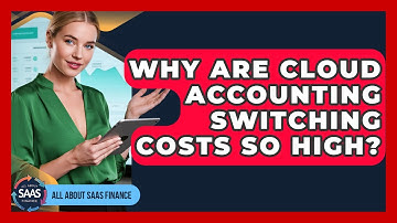 Why Are Cloud Accounting Switching Costs So High? - All About SaaS Finance