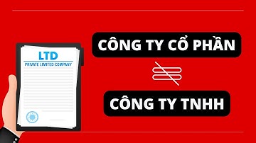 6 phút hiểu rõ về CÔNG TY CỔ PHẦN và CÔNG TY TNHH