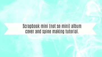 Scrapbook mini (not so mini) album no.2 - cover and spine making tutorial