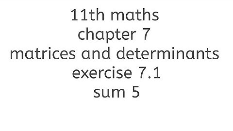11th maths chapter 7 matrices and determinants exercise 7.1 sum 5