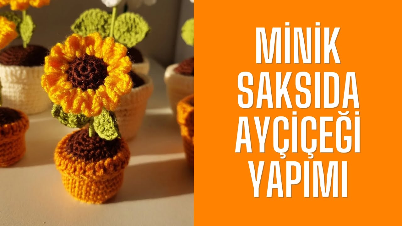 Örgü Mini Ayçiçek Saksı Yapımı / Crochet Sunflower pot /DIY sunflower pot / Ayçiçek saksı yapımı