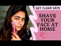 How To Shave Your Face At Home || Remove Unwanted Facial Hair || Get Clear Skin || Anuradha P Nair