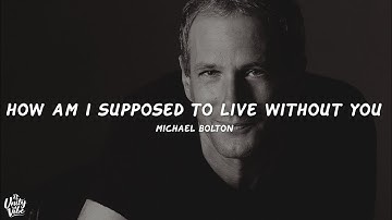 Michael Bolton - How Am I Supposed To Live Without You (Lyrics)