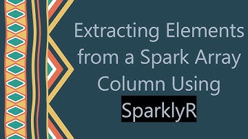 Extracting Elements from a Spark Array Column Using SparklyR