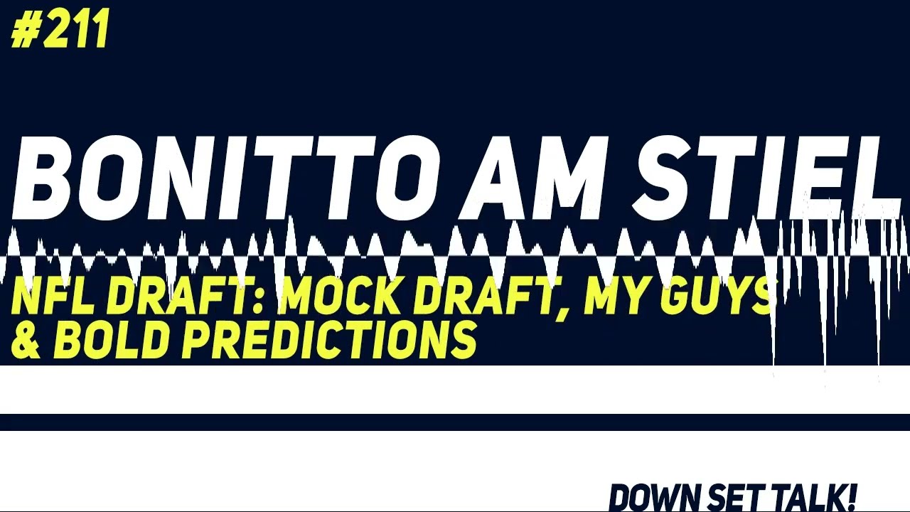 BONITTO AM STIEL – NFL Draft: Mock Draft, My Guys & Bold Predictions