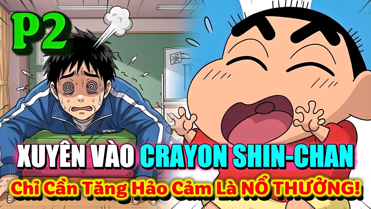 SHIN-CHAN FANFIC: XUYÊN VÀO CRAYON SHIN-CHAN – CHỈ CẦN TĂNG HẢO CẢM LÀ NỔ THƯỞNG! | P2