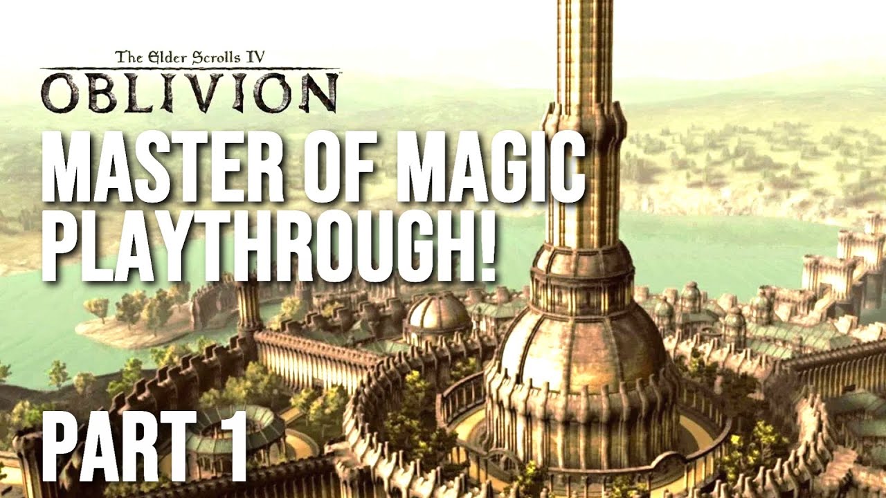 TES IV: Oblivion - Master of Magic Playthrough - Part 1 - YouTube