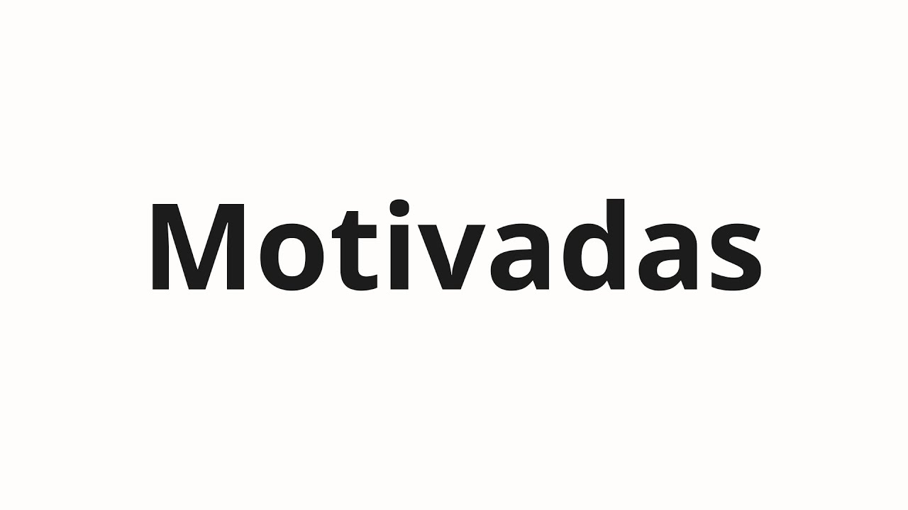 Как произносить Motivadas