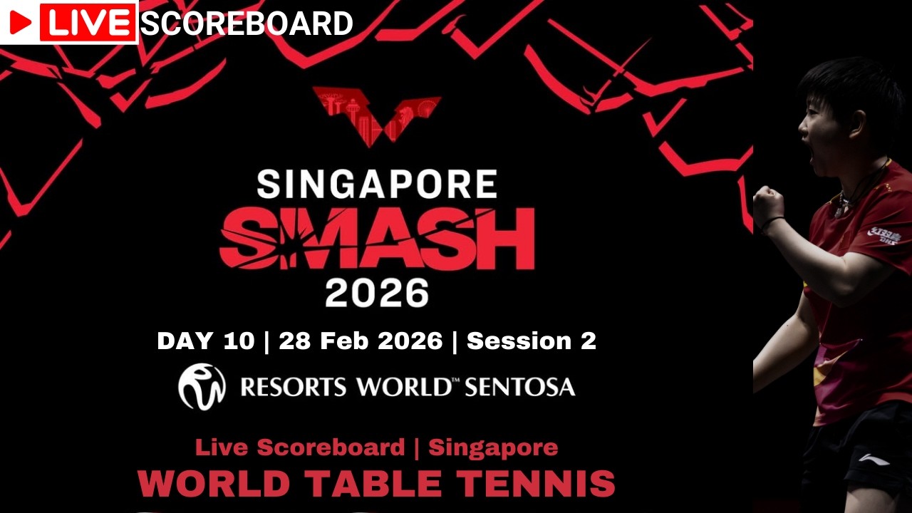 LIVE | WTT SINGAPORE SMASH 2026 | SCOREBOARD | DAY 10 | Session 2