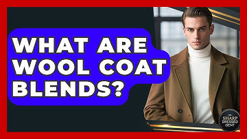 What Are Wool Coat Blends? - The Sharp Dressed Gent