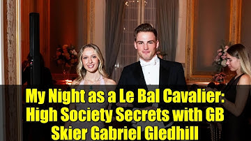 My Night as a Le Bal Cavalier: High Society Secrets with GB Skier Gabriel Gledhill