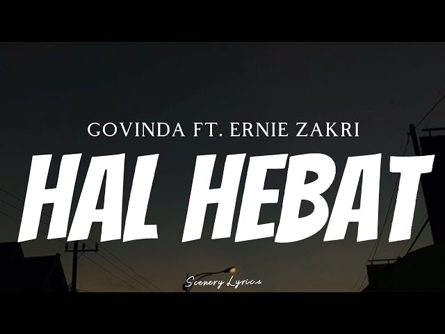 GOVINDA FT. ERNIE ZAKRI - Hal Hebat ( Lyrics ) class=