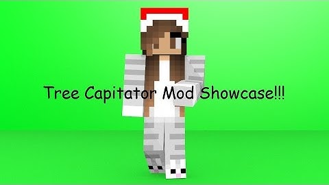 TREE CAPITATOR MOD SHOWCASE 1.7.10