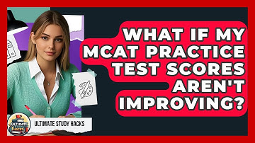 What If My MCAT Practice Test Scores Aren