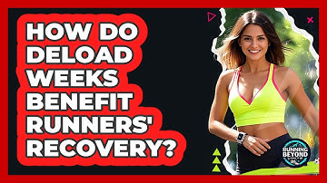 How Do Deload Weeks Benefit Runners