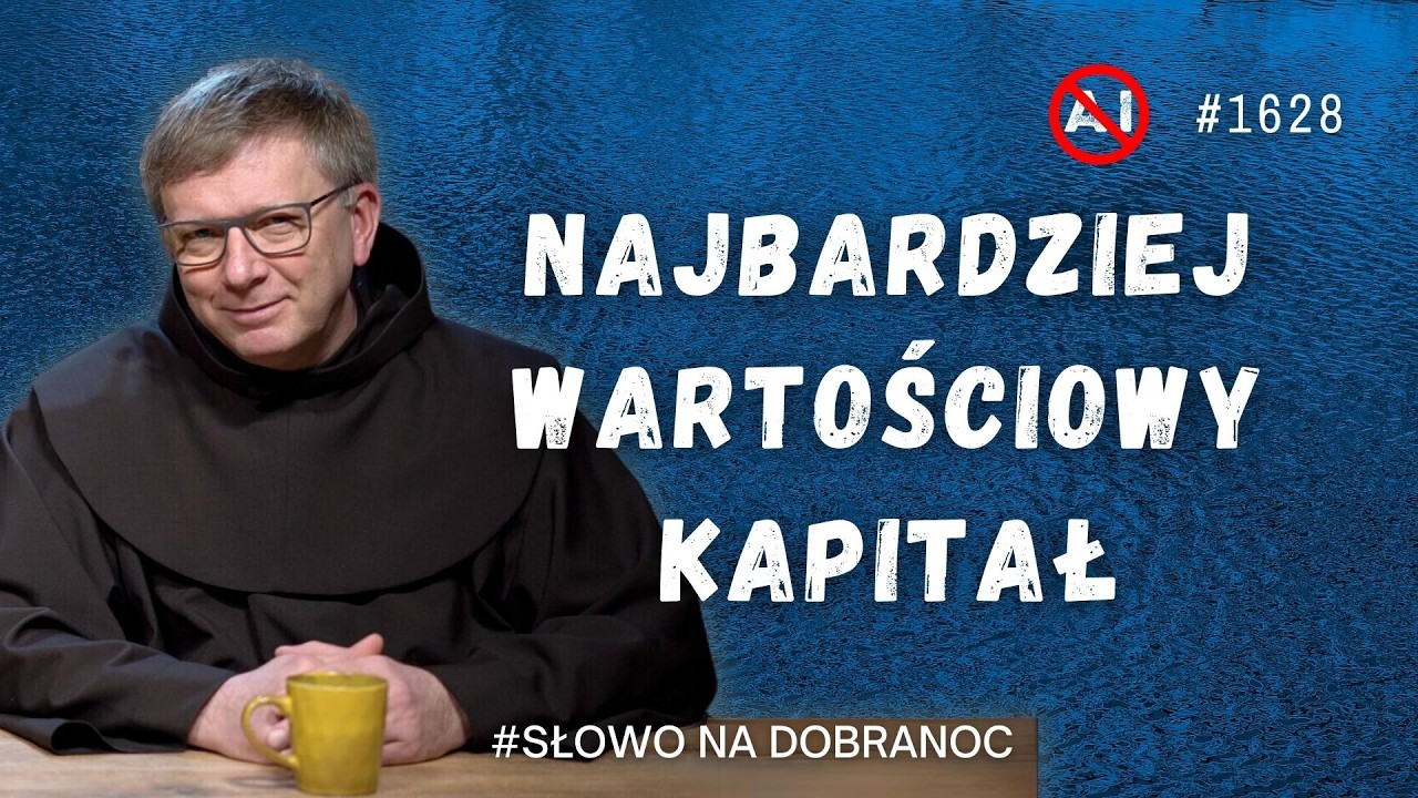 Najbardziej wartościowy kapitał. Franciszek Krzysztof Chodkowski OFM. Słowo na Dobranoc. 1628