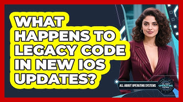 What Happens To Legacy Code In New iOS Updates? - All About Operating Systems