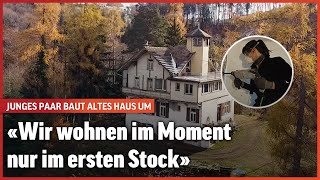 Sie renovieren ihr altes Haus ganz alleine | So wohnt die Schweiz | Folge 12