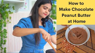 How to make chocolate peanut butter at home | Home made peanut butter without sugar | Somya Luhadia