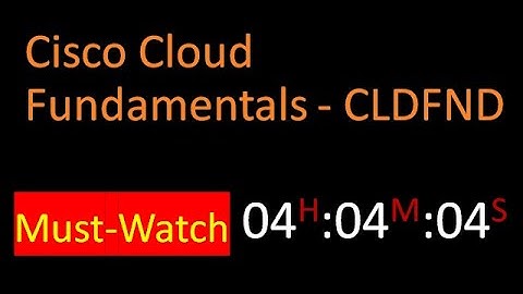 Cisco Cloud Fundamentals CLDFND - (210-451) - Must Watch