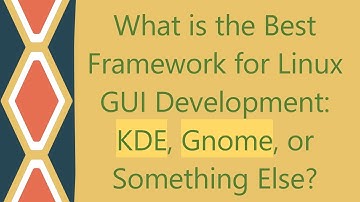 What is the Best Framework for Linux GUI Development: KDE, Gnome, or Something Else?