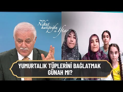 Yumurtalık tüplerini bağlatmak günah mı? -  Nihat Hatipoğlu ile İftar 4 Mayıs 2021