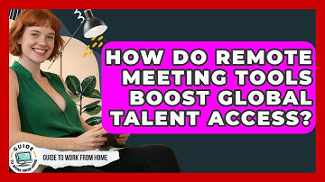 How Do Remote Meeting Tools Boost Global Talent Access? - Guide To Work From Home